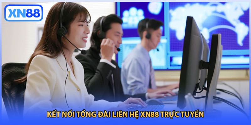 Kết nối tổng đài liên hệ XN88 trực tuyến