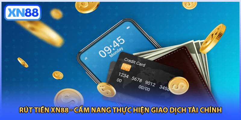 Rút Tiền XN88 - Cẩm Nang Thực Hiện Giao Dịch Tài Chính