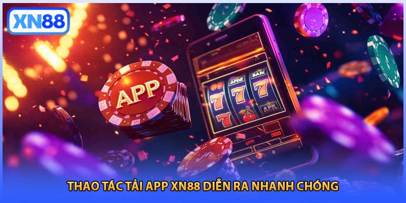 Thao tác tải app XN88 diễn ra nhanh chóng